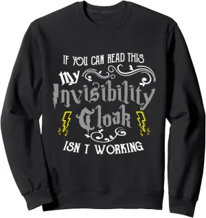 If You Can Read This My Invisibility Cloak Isn't Working Fun Sweatshirt