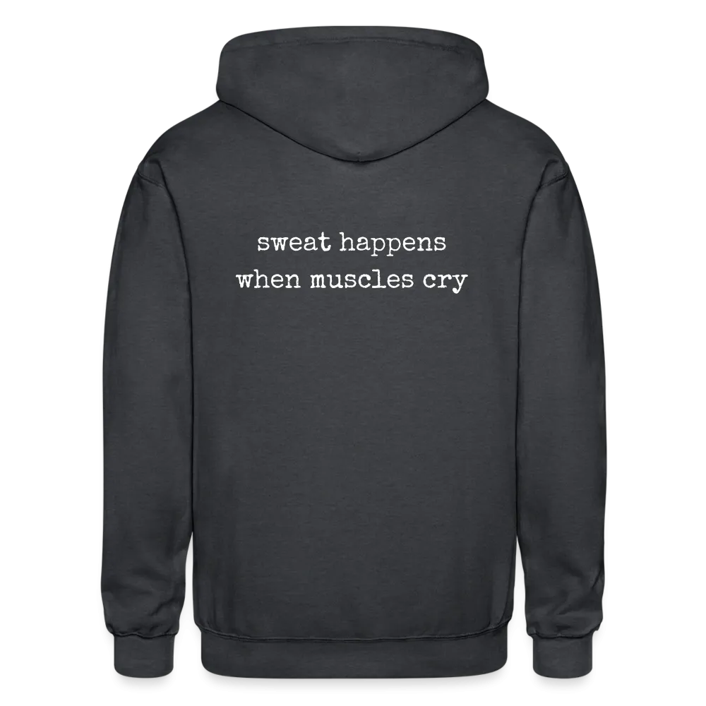 Sweat Happens When Muscles Cry Zip Up Hoodie